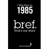 Note Book Birthday Special Memories Journal: I Was Born in 1985 Bref That’’s My Story: Lined Notebook / Journal Gift, 120 pages, 6 x 9, Soft Cover, Mat