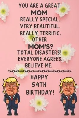 You Are A Great Mom Really Special Very Beautiful Happy 54 Birthday: 54 Year Old Mom Birthday Gift Funny Journal / Notebook / Diary / Unique Greeting