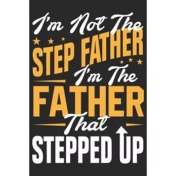 I’’m not the step father i’’m the father that stepped up: Symbol of love daily activity planner book for dad as the gift of fathers day, thanks giving d