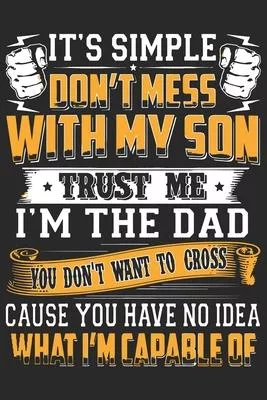 It’’s simple don’’t mess with my son trust me i’’m the dad you don’’t want to cross cause you have no idea what i’’m capable: Symbol of love daily activity