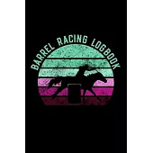 Barrel Racing Logbook: Barrel Racer Tracker - Horse Lovers Log Book - Pole Bending Diary for Rodeo Cowgirls