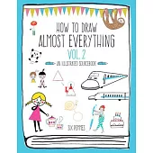 How to Draw Almost Everything Volume 2: An Illustrated Sourcebook