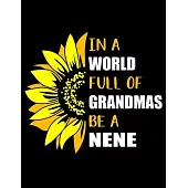 In a World Full of Grandmas Be a Nene: Funny Nene Quotes In a World Full of Grandmas Be a Nene Funny Beautiful Sunflower Gift for Grandma 3 Years Mont