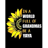 In a World Full of Grandmas Be a Yaya: Funny Yaya Quotes In a World Full of Grandmas Be a Yaya Funny Beautiful Sunflower Gift for Grandma 3 Years Mont