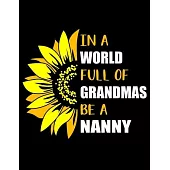 In a World Full of Grandmas Be a Nanny: Funny Nanny Quotes In a World Full of Grandmas Be a Nanny Funny Beautiful Sunflower Gift for Grandma 3 Years M