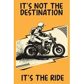 It’’s Not The Destination It’’s The Ride: Mileage Log Book - Funny Motorcycle Gifts For Men & Women