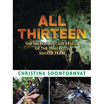 All thirteen  : the incredible cave rescue of the Thai boys