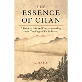 The Essence of Chan: A Guide to Life and Practice According to the Teachings of Bodhidharma