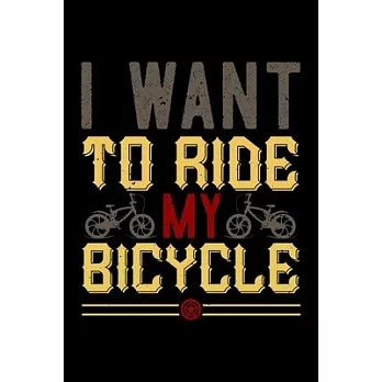 I Want To Ride My Bicycle: Best bicycle quote journal notebook for multiple purpose like writing notes, plans and ideas. Cycling composition note