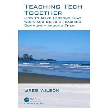 Teaching Tech Together: How to Make Your Lessons Work and Build a Teaching Community Around Them