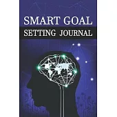 Smart Goal Setting Journal: A Productivity Planner and Motivational Log Book for self-development - Perfect gifts for teens