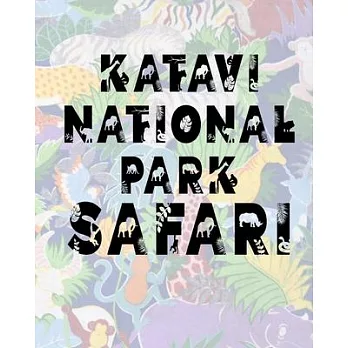 Katavi National Park Safari: Safari Planner Guide - African Safari - Safari Planner & Journal - Indian Safari - Long Journey Planner