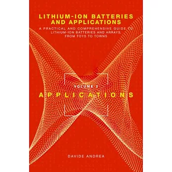 Lithium-Ion Batteries and Applications: A Practical and Comprehensive Guide to Lithium-Ion Batteries and Arrays, from Toys to Towns, Volume 2, Applica
