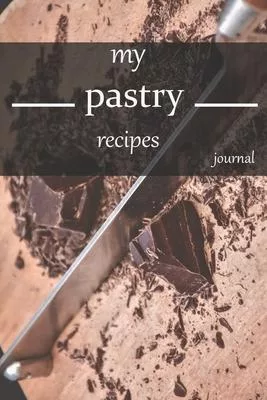 my pastry recipe journal: Blank Recipe Journal to Write in for Women, notebook Food Cookbook Design, Document all Your Special Recipes and Notes