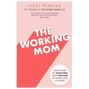 The Working Mom: Your Guide to Surviving and Thriving at Work and at Home
