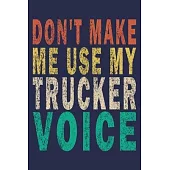 Don’’t Make Me Use My Trucker Voice: Funny Vintage Truck Driver Gifts Journal