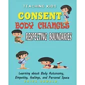 Teaching Kids About Consent Body Changes And Respecting Boundaries: learning about Body autonomy, Empathy, feelings, and Personal Space