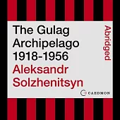 The Gulag Archipelago 1918-1956 Lib/E: An Experiment in Literary Investigation