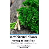 16 Medicinal Plants to Keep In Your House Bilingual Edition English Germany Ultimate Version