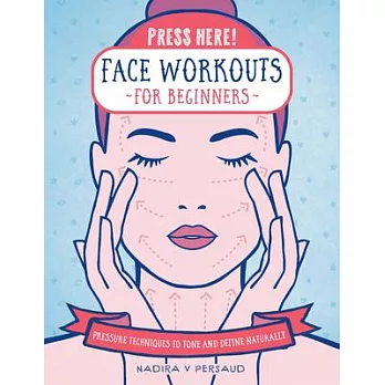 Press Here! Face Workouts for Beginners: Pressure Techniques to Tone and Define Naturally