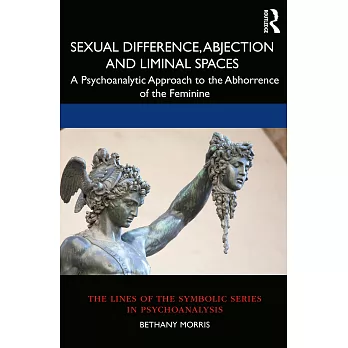 Sexual Difference, Abjection and Liminal Spaces: A Psychoanalytic Approach to the Abhorrence of the Feminine