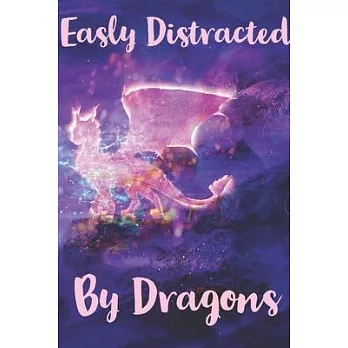 Easily Distracted By Dragons: A Nice Gift Idea For your Dragon Lover Girl - Journal Lined Notebook 6x9 - 120 Pages Funny Birthday Gift