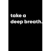take a deep breath.: Black Paper Dot Grid Journal - Notebook - Planner 6x9 Inspirational and Motivational - For Use With Gel Pens - Reverse