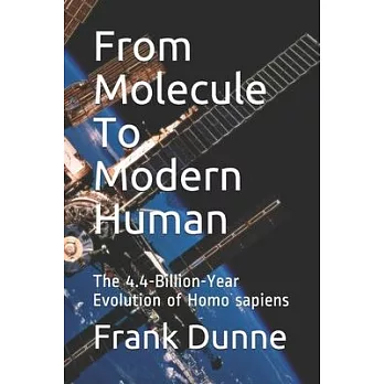 From Molecule To Modern Human: The 4.4-Billion-Year Evolution of Homo sapiens