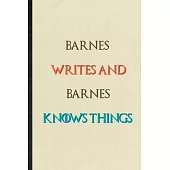 Barnes Writes And Barnes Knows Things: Novelty Blank Lined Personalized First Name Notebook/ Journal, Appreciation Gratitude Thank You Graduation Souv