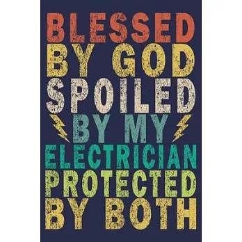 Blessed By God Spoiled By My Electrician Protected By Both: Funny Vintage Electrician Gifts Monthly Planner