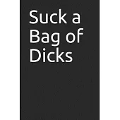 Suck a Bag of Dicks: 120 Page Notebook