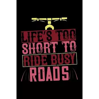 Life’’s Too Short To Ride Busy Roads: Best bicycle quote journal notebook for multiple purpose like writing notes, plans and ideas. Cycling composition