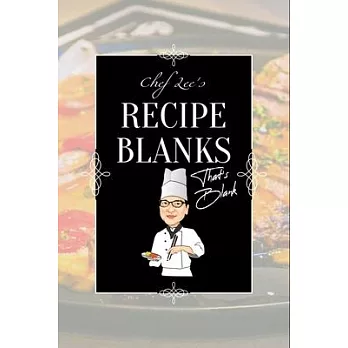 Chef Lee’’s Recipe Blanks That’’s Blank: Blank Recipe Book With Blank Pages Cookbook For Family Meals Recipes Cook Books To Write In 6＂x9＂ 50 Pages Reci