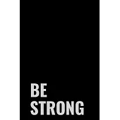 Be Strong: Journal - Notebook - Planner For Use With Gel Pens - Inspirational and Motivational