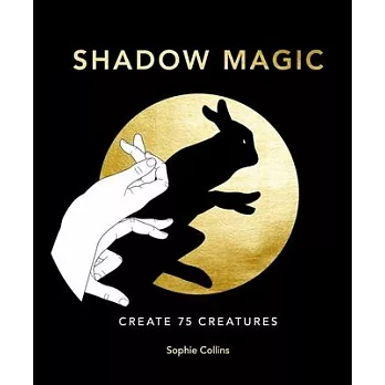 The Art of Making Shadows: Create 75 Creatures