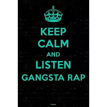 Keep Calm and Listen Gangsta Rap Planner: Gangsta Rap Music Calendar 2020 - 6 x 9 inch 120 pages gift