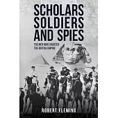Soldiers Scholars and Spies: The Men Who Charted the British Empire
