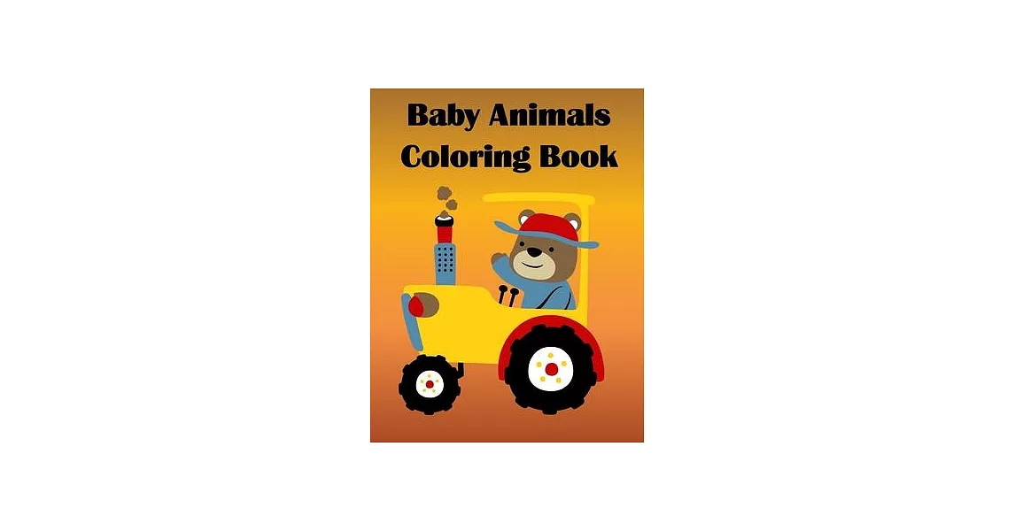 Baby Animals Coloring Book: Children Coloring and Activity Books for Kids Ages 2-4, 4-8, Boys, Girls, Fun Early Learning | 拾書所