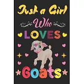 Just a girl who loves Goats: Awesome Notebook for Goat lovers, Goat lover line Journal Notebook gifts for girls, Goat girl birthday gift.