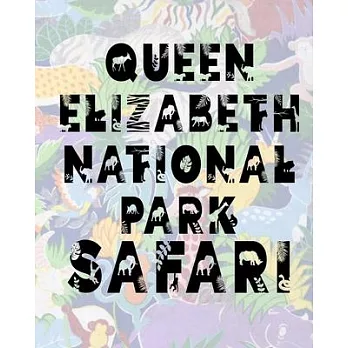 Queen Elizabeth National Park Safari: Safari Planner Guide - African Safari - Safari Planner & Journal - Indian Safari - Long Journey Planner