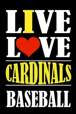 Live Love CARDINALS Baseball: This Journal is for CARDINALS fans gift and it WILL Help you to organize your life and to work on your goals for girls