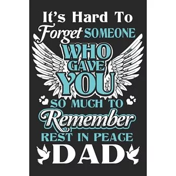 It’’s hard to forget someone who gave you so much to remember rest in peace dad: Love of significant line Journal for son from dad and mom as Birthday