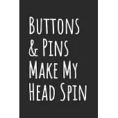 Buttons & Pins Make My Head Spin: Blank Lined Notebook