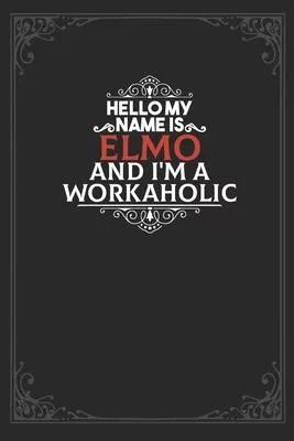 Hello My Name Is Elmo And I’’m a Workaholic: Lined notebook / Journal Gift, 120 pages Soft Cover, Matte finish / best gift for Elmo