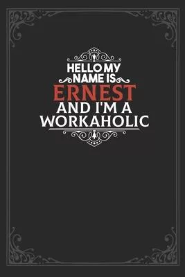 Hello My Name Is Ernest And I’’m a Workaholic: Lined notebook / Journal Gift, 120 pages Soft Cover, Matte finish / best gift for Ernest
