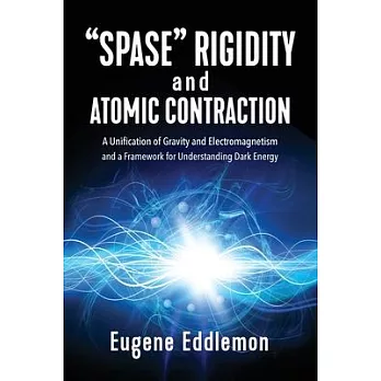 ＂Spase＂ Rigidity and Atomic Contraction: A Unification of Gravity and Electromagnetism and a Framework for Understanding Dark Energy