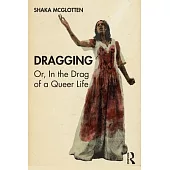 Dragging: Or, in the Drag of a Queer Life