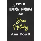 I’’m a Big Fan of Jrue Holiday Are You ? - Notebook for Notes, Thoughts, Ideas, Reminders, Lists to do, Planning(for basketball lovers, basketball gift