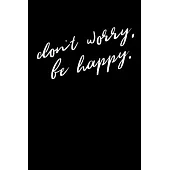 Don’’t worry, be happy.: Dot Grid Journal - Notebook - Planner 6x9 Inspirational and Motivational