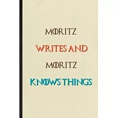 Moritz Writes And Moritz Knows Things: Novelty Blank Lined Personalized First Name Notebook/ Journal, Appreciation Gratitude Thank You Graduation Souv